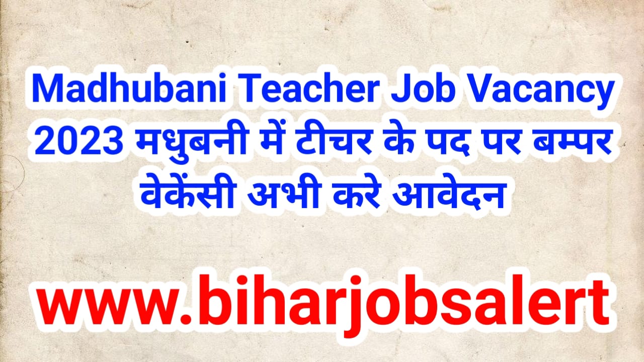 Madhubani Teacher Job Vacancy 2023