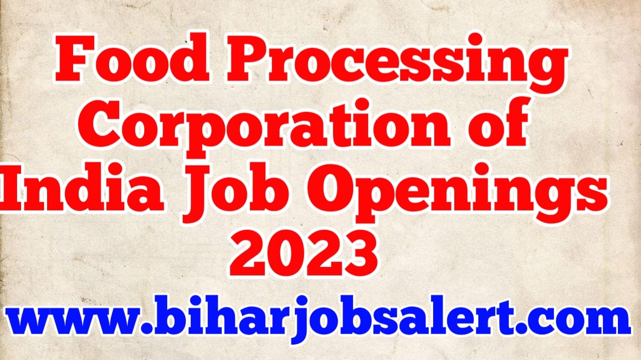 Apply for the Latest Food Processing Corporation of India Job Openings 2023