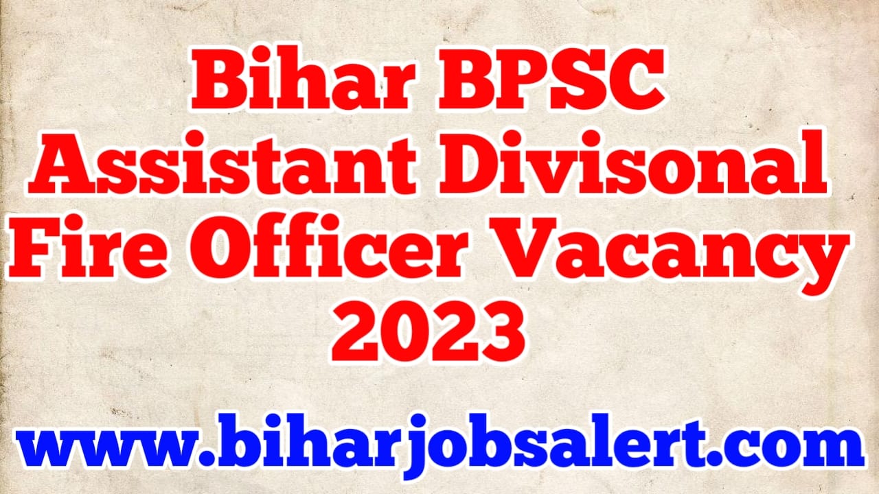 Bihar BPSC Assistant Divisonal Fire Officer Vacancy 2023